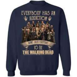 Everybody has an addiction mine just happens to be the walking dead shirt $19.95