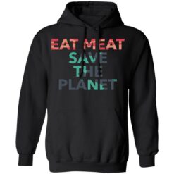 Eat meat save the planet shirt $19.95