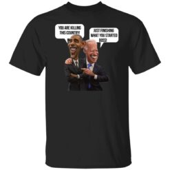 You are killing this country just finishing what you started boss shirt $19.95