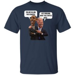 You are killing this country just finishing what you started boss shirt $19.95