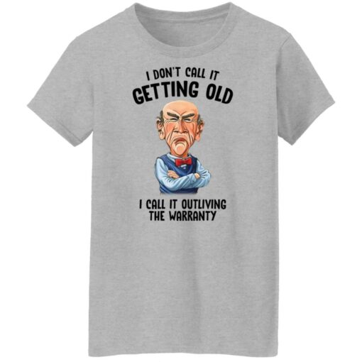 Jeff Dunham i don’t call it getting old i call it outliving the warranty shirt $19.95