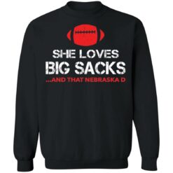 She loves big sacks and that nebraska d shirt $19.95