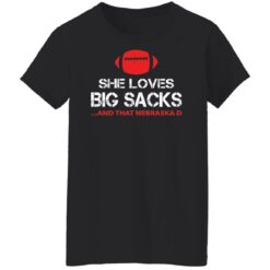 She loves big sacks and that nebraska d shirt $19.95