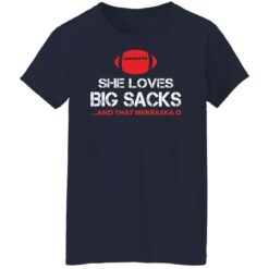 She loves big sacks and that nebraska d shirt $19.95
