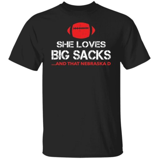 She loves big sacks and that nebraska d shirt $19.95