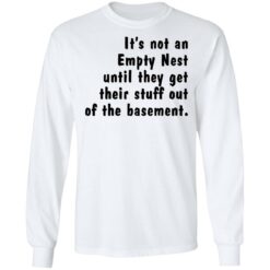It’s not an empty nest until they get their stuff out of the basement shirt $19.95