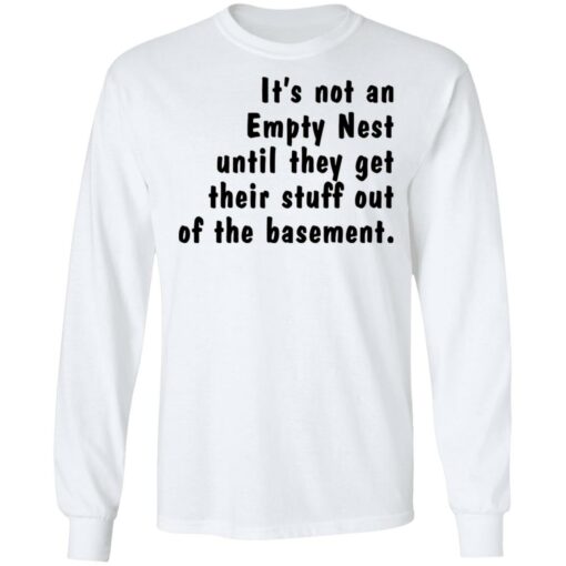It’s not an empty nest until they get their stuff out of the basement shirt $19.95