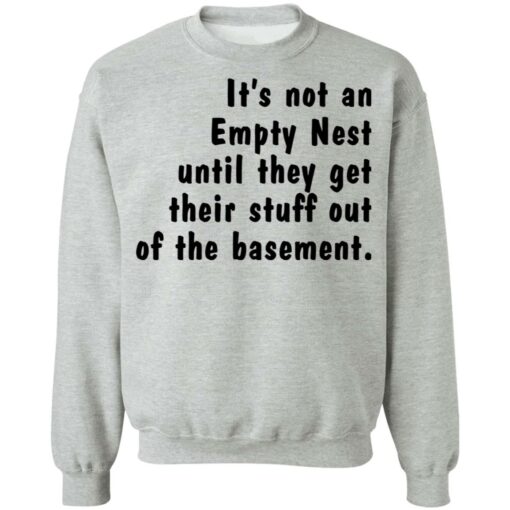 It’s not an empty nest until they get their stuff out of the basement shirt $19.95