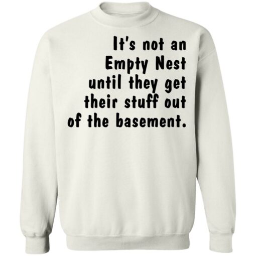 It’s not an empty nest until they get their stuff out of the basement shirt $19.95
