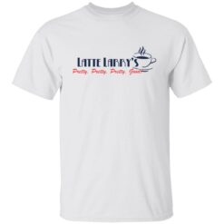 Latte larry’s pretty pretty pretty good shirt $19.95