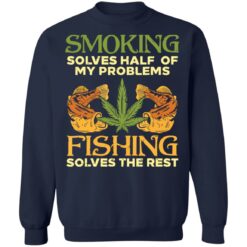 Weed smoking solves half my problems fishing solves the rest shirt $19.95