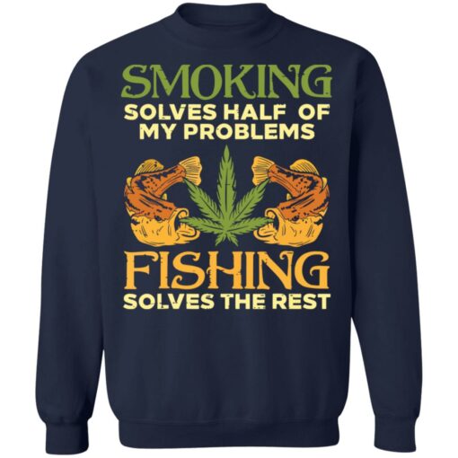 Weed smoking solves half my problems fishing solves the rest shirt $19.95