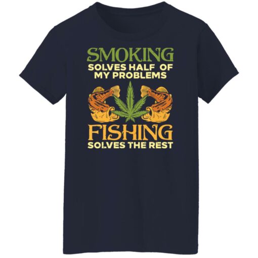 Weed smoking solves half my problems fishing solves the rest shirt $19.95