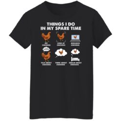 Things i do in my spare time chickens pet chickens shirt $19.95