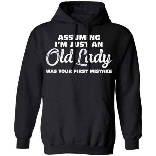 Assuming i’m just an old lady was your first mistake shirt $19.95