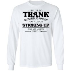 I'd like to thank my middle finger for always sticking up shirt $19.95