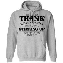 I'd like to thank my middle finger for always sticking up shirt $19.95