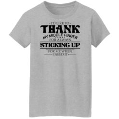 I'd like to thank my middle finger for always sticking up shirt $19.95
