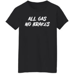 All gas no brakes shirt $19.95