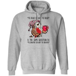 Owl to read or not to read is the same question as shirt $19.95