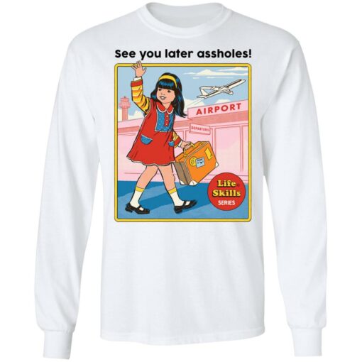 See you later assholes life skills series shirt $19.95