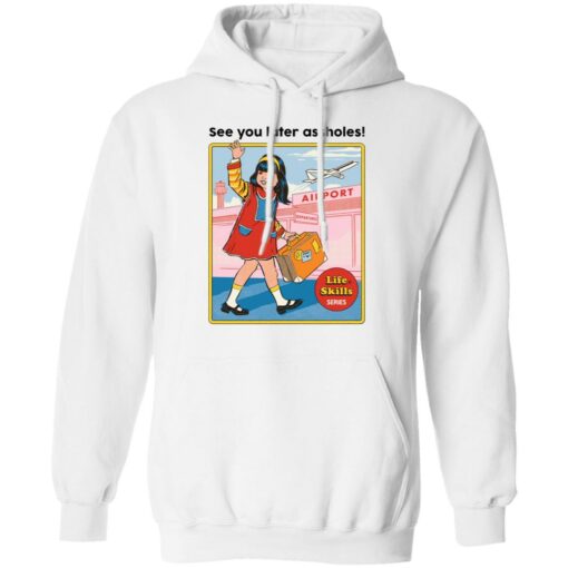 See you later assholes life skills series shirt $19.95