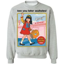 See you later assholes life skills series shirt $19.95
