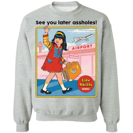See you later assholes life skills series shirt $19.95