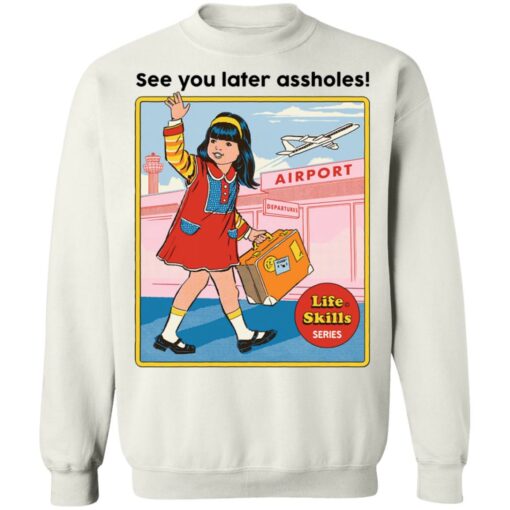 See you later assholes life skills series shirt $19.95