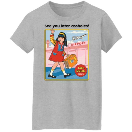 See you later assholes life skills series shirt $19.95
