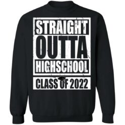 Straight outta highschool class of 2022 shirt $19.95