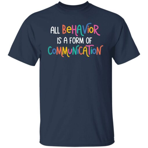 All behavior is a form of communication shirt $19.95