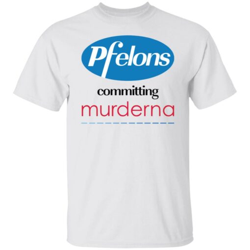 Pfelons committing murderna shirt $19.95