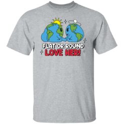 Earth flat or round love her shirt $19.95