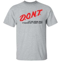 Dont let me drink it makes my tummy hurt shirt $19.95