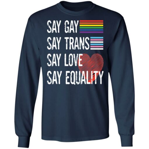 Pride lgbt say gay say trans say love say equality shirt $19.95 redirect04222022050424 1