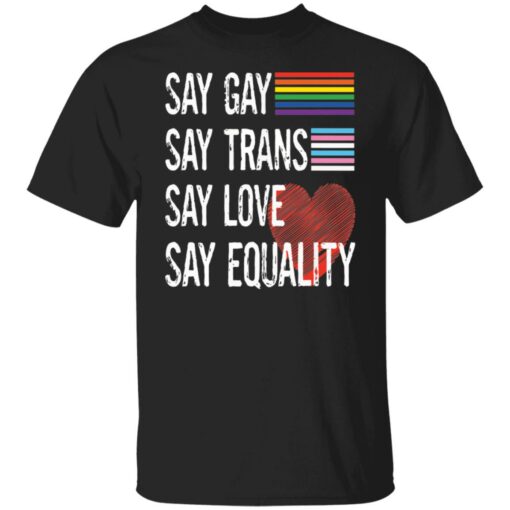 Pride lgbt say gay say trans say love say equality shirt $19.95 redirect04222022050424 6