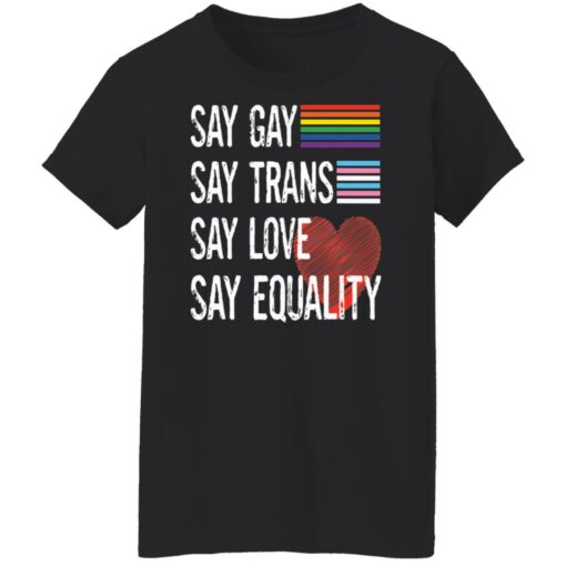 Pride lgbt say gay say trans say love say equality shirt $19.95 redirect04222022050424 8
