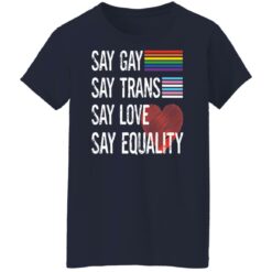 Pride lgbt say gay say trans say love say equality shirt $19.95 redirect04222022050424 9