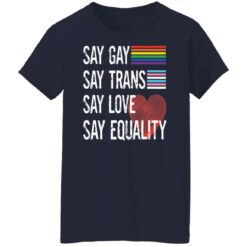 Pride lgbt say gay say trans say love say equality shirt $19.95