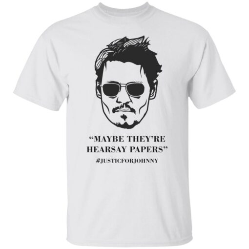 Johnny Maybe they're hearsay papers shirt $19.95 redirect04242022220415 6