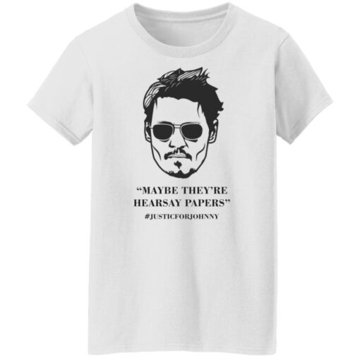 Johnny Maybe they're hearsay papers shirt $19.95