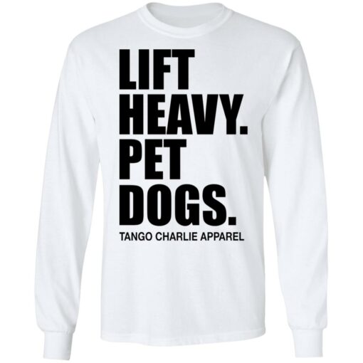 Lift heavy pet dogs tango charlie apparel shirt $19.95 redirect04242022220453 1