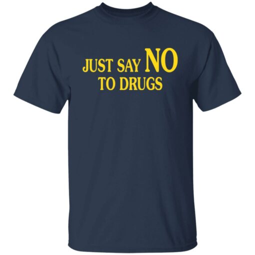 Just say no to drugs shirt $19.95