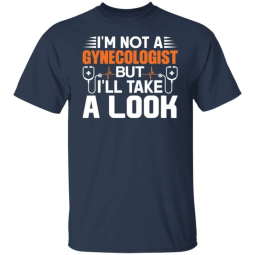 I’m not a gynecologist but i’ll take a look shirt $19.95 redirect04252022020452 7