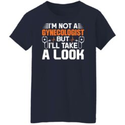 I’m not a gynecologist but i’ll take a look shirt $19.95