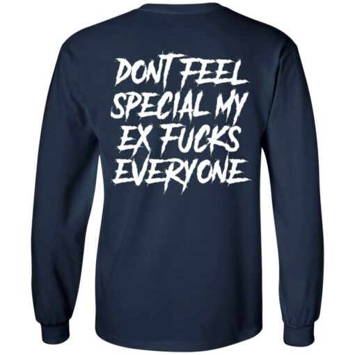 Don’t feel special my ex f*cks everyone shirt $19.95