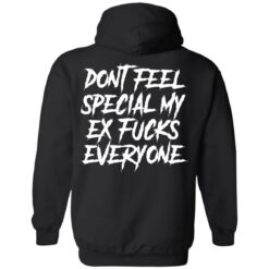 Don’t feel special my ex f*cks everyone shirt $19.95