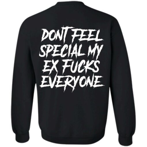 Don’t feel special my ex f*cks everyone shirt $19.95