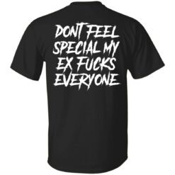 Don’t feel special my ex f*cks everyone shirt $19.95 redirect04252022030445 6